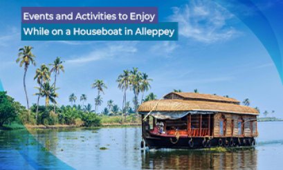 Events and Activities to Enjoy While on a Houseboat in Alleppey